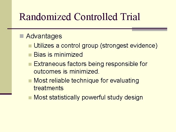 Randomized Controlled Trial n Advantages n Utilizes a control group (strongest evidence) n Bias