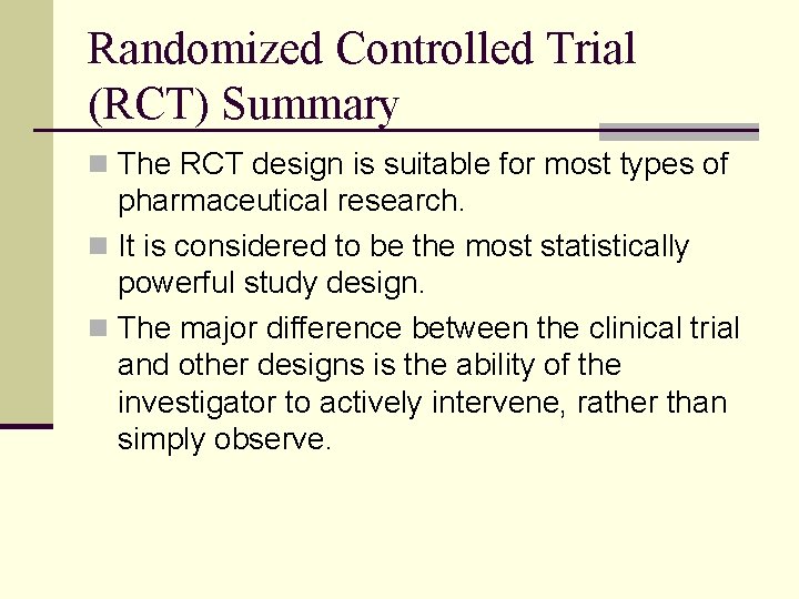 Randomized Controlled Trial (RCT) Summary n The RCT design is suitable for most types
