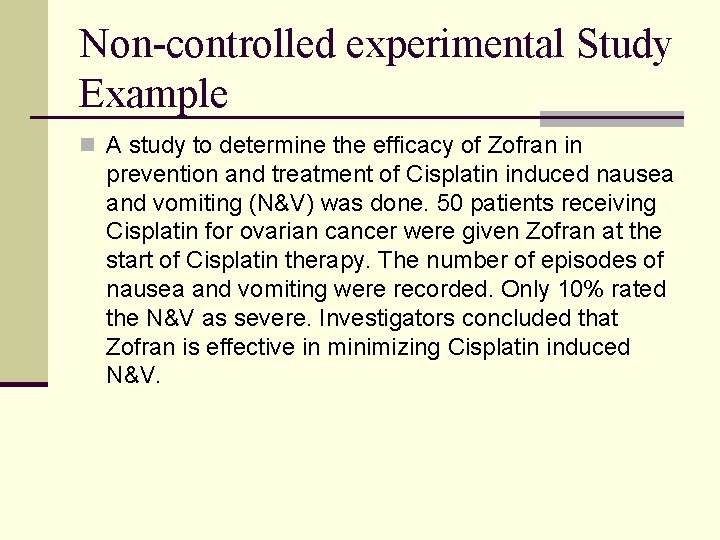 Non-controlled experimental Study Example n A study to determine the efficacy of Zofran in