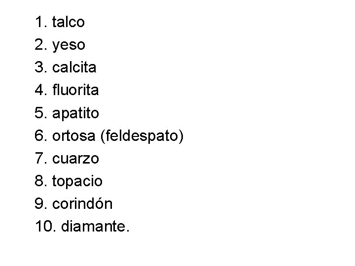 1. talco 2. yeso 3. calcita 4. fluorita 5. apatito 6. ortosa (feldespato) 7.