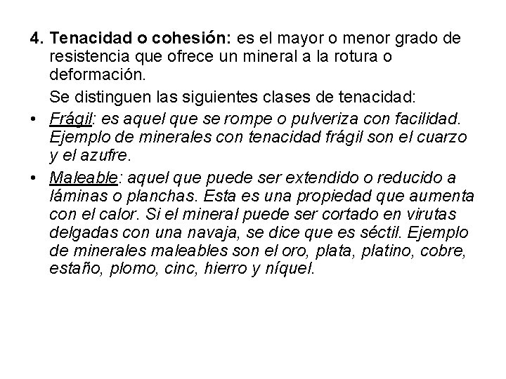 4. Tenacidad o cohesión: es el mayor o menor grado de resistencia que ofrece