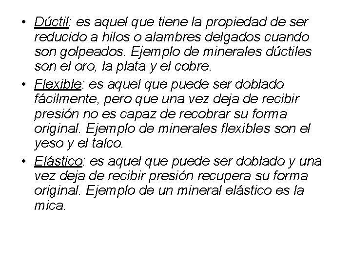  • Dúctil: es aquel que tiene la propiedad de ser reducido a hilos