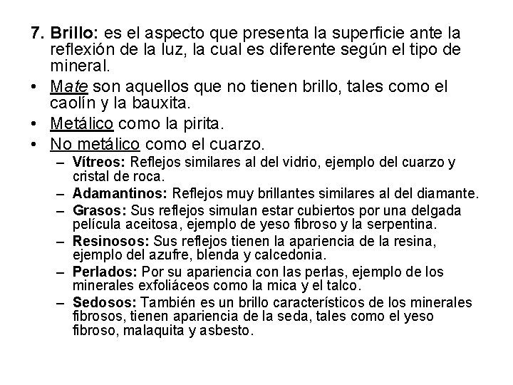 7. Brillo: es el aspecto que presenta la superficie ante la reflexión de la