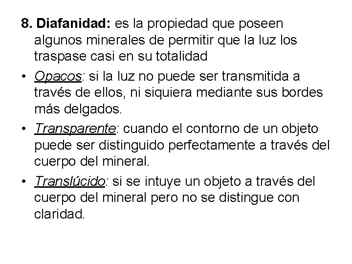 8. Diafanidad: es la propiedad que poseen algunos minerales de permitir que la luz