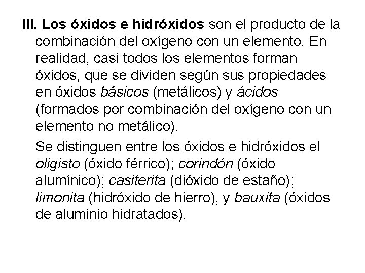 III. Los óxidos e hidróxidos son el producto de la combinación del oxígeno con
