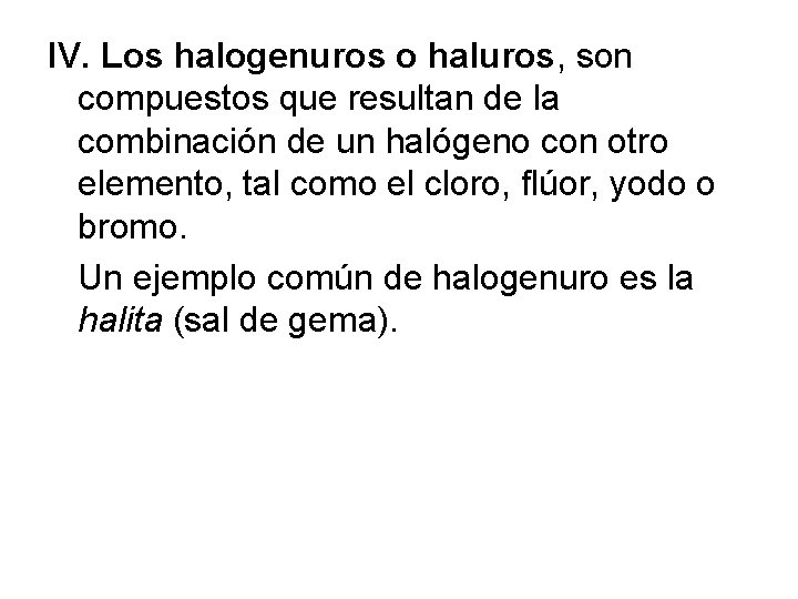 IV. Los halogenuros o haluros, son compuestos que resultan de la combinación de un