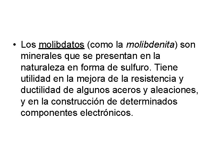  • Los molibdatos (como la molibdenita) son minerales que se presentan en la