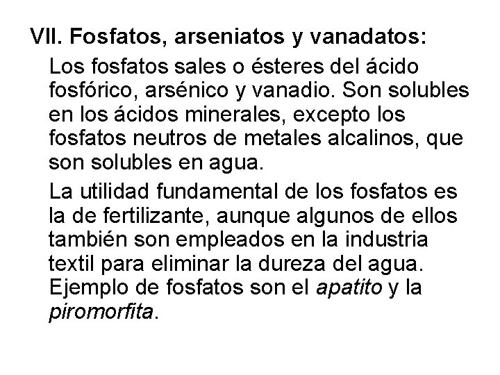 VII. Fosfatos, arseniatos y vanadatos: Los fosfatos sales o ésteres del ácido fosfórico, arsénico