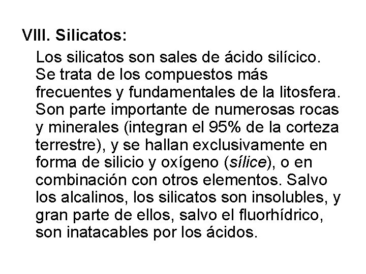 VIII. Silicatos: Los silicatos son sales de ácido silícico. Se trata de los compuestos