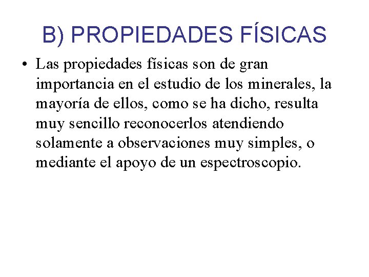 B) PROPIEDADES FÍSICAS • Las propiedades físicas son de gran importancia en el estudio