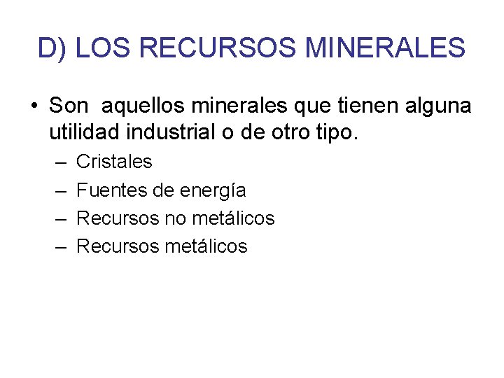 D) LOS RECURSOS MINERALES • Son aquellos minerales que tienen alguna utilidad industrial o