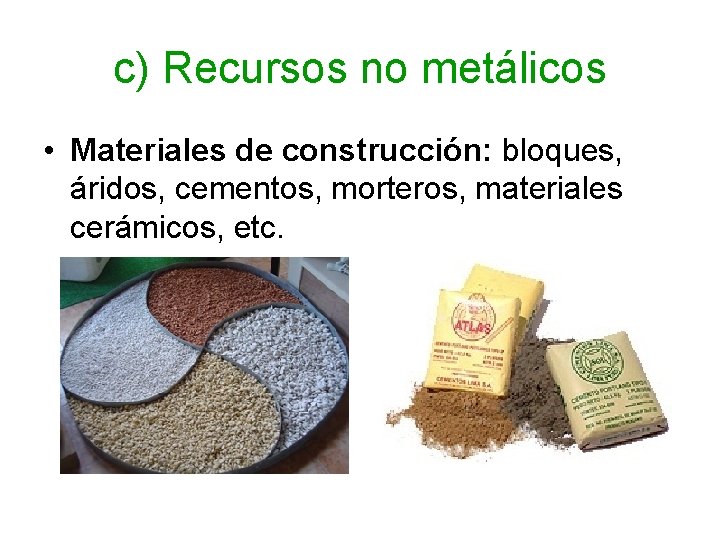 c) Recursos no metálicos • Materiales de construcción: bloques, áridos, cementos, morteros, materiales cerámicos,