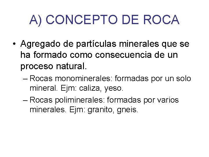 A) CONCEPTO DE ROCA • Agregado de partículas minerales que se ha formado como