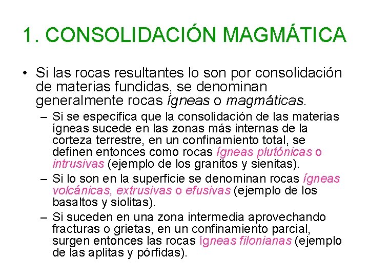 1. CONSOLIDACIÓN MAGMÁTICA • Si las rocas resultantes lo son por consolidación de materias