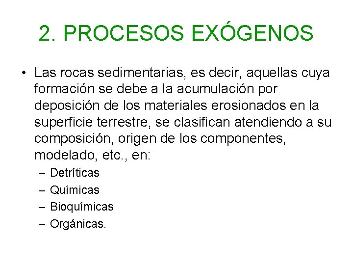2. PROCESOS EXÓGENOS • Las rocas sedimentarias, es decir, aquellas cuya formación se debe