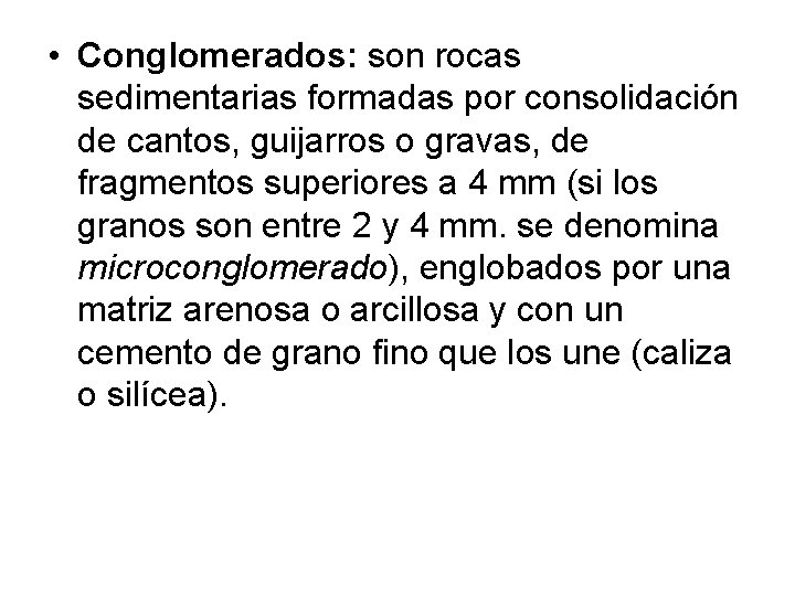  • Conglomerados: son rocas sedimentarias formadas por consolidación de cantos, guijarros o gravas,