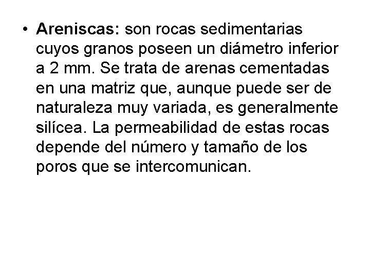  • Areniscas: son rocas sedimentarias cuyos granos poseen un diámetro inferior a 2