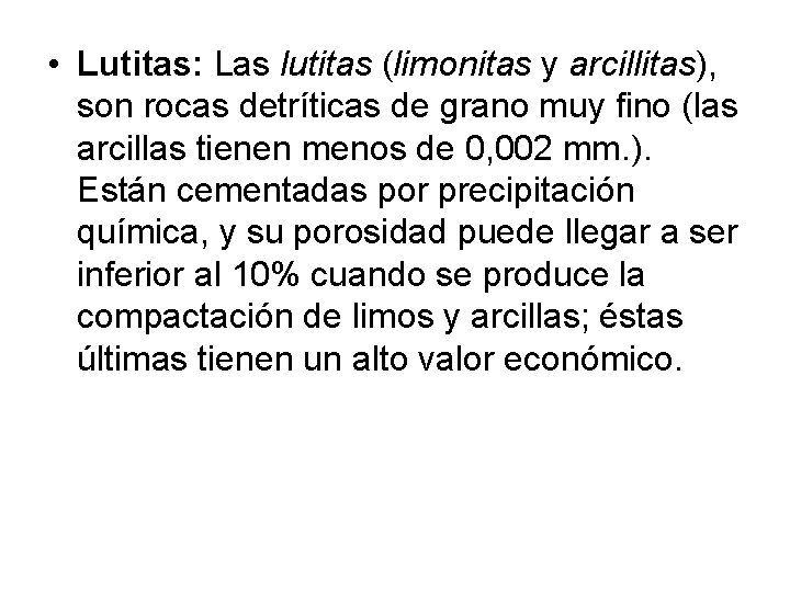  • Lutitas: Las lutitas (limonitas y arcillitas), son rocas detríticas de grano muy