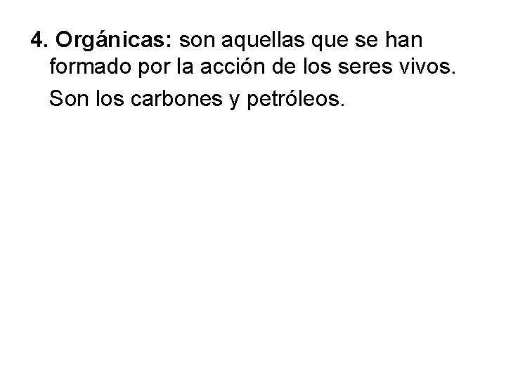 4. Orgánicas: son aquellas que se han formado por la acción de los seres