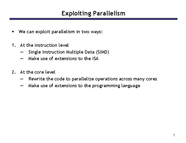 Exploiting Parallelism § We can exploit parallelism in two ways: 1. At the instruction