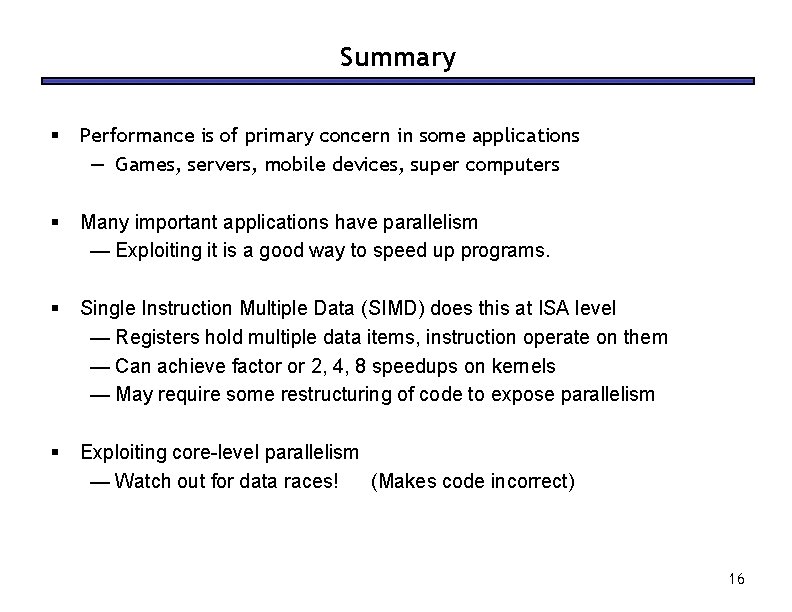Summary § Performance is of primary concern in some applications — Games, servers, mobile