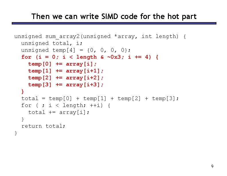 Then we can write SIMD code for the hot part unsigned sum_array 2(unsigned *array,