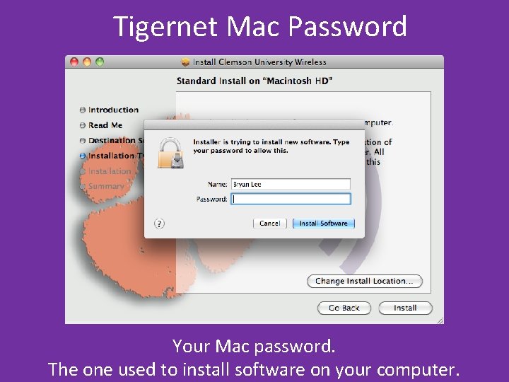 Tigernet Mac Password Your Mac password. The one used to install software on your Tigernet Mac Password Your Mac password. The one used to install software on your