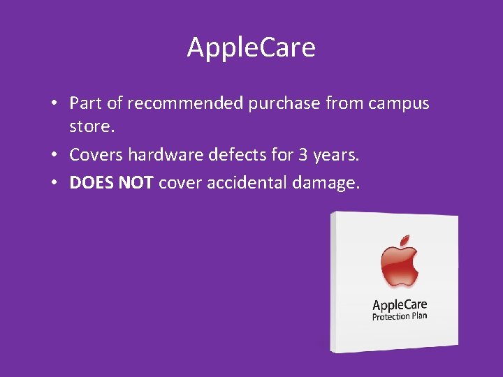 Apple. Care • Part of recommended purchase from campus store. • Covers hardware defects Apple. Care • Part of recommended purchase from campus store. • Covers hardware defects