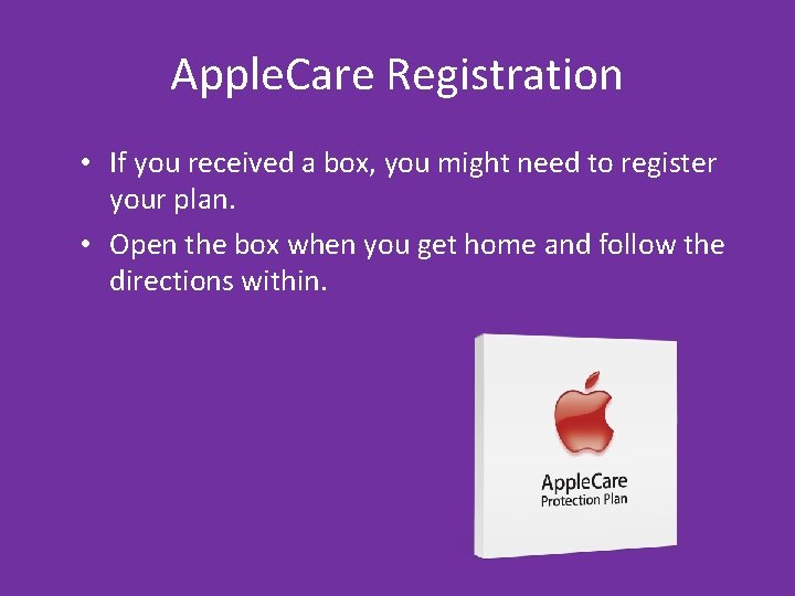 Apple. Care Registration • If you received a box, you might need to register Apple. Care Registration • If you received a box, you might need to register
