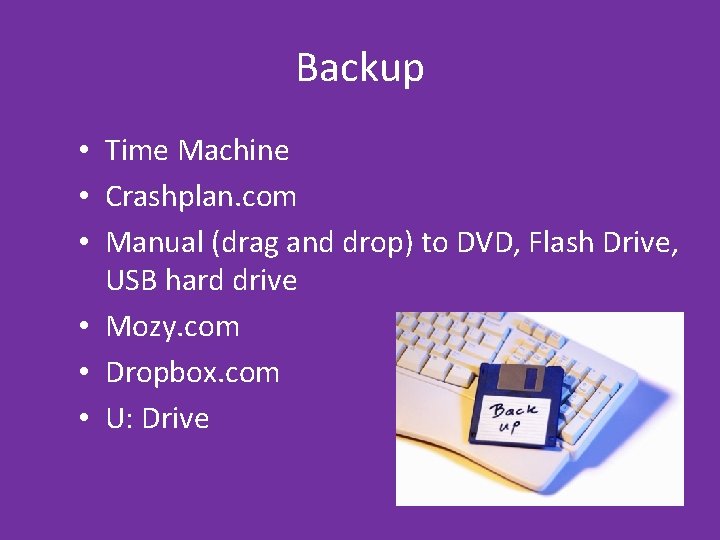 Backup • Time Machine • Crashplan. com • Manual (drag and drop) to DVD, Backup • Time Machine • Crashplan. com • Manual (drag and drop) to DVD,