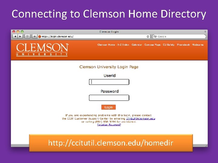 Connecting to Clemson Home Directory http: //ccitutil. clemson. edu/homedir Connecting to Clemson Home Directory http: //ccitutil. clemson. edu/homedir