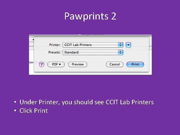 Pawprints 2 • Under Printer, you should see CCIT Lab Printers • Click Print Pawprints 2 • Under Printer, you should see CCIT Lab Printers • Click Print