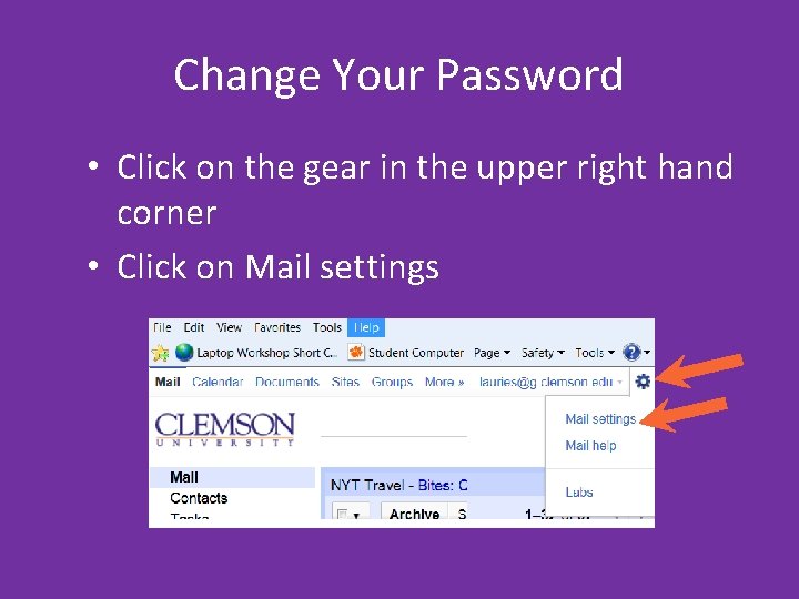 Change Your Password • Click on the gear in the upper right hand corner Change Your Password • Click on the gear in the upper right hand corner