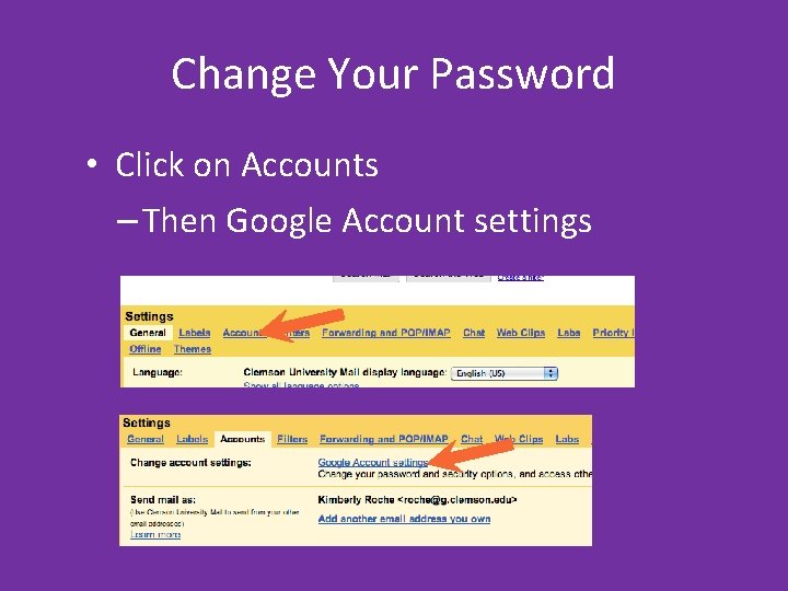 Change Your Password • Click on Accounts – Then Google Account settings Change Your Password • Click on Accounts – Then Google Account settings