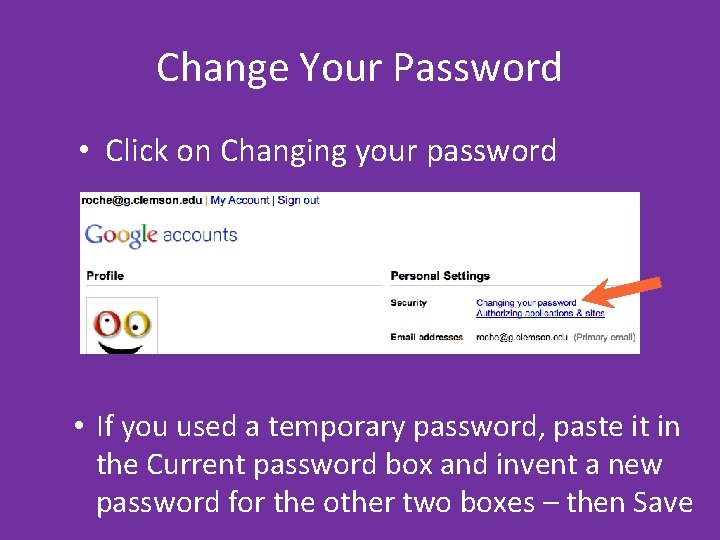 Change Your Password • Click on Changing your password • If you used a Change Your Password • Click on Changing your password • If you used a
