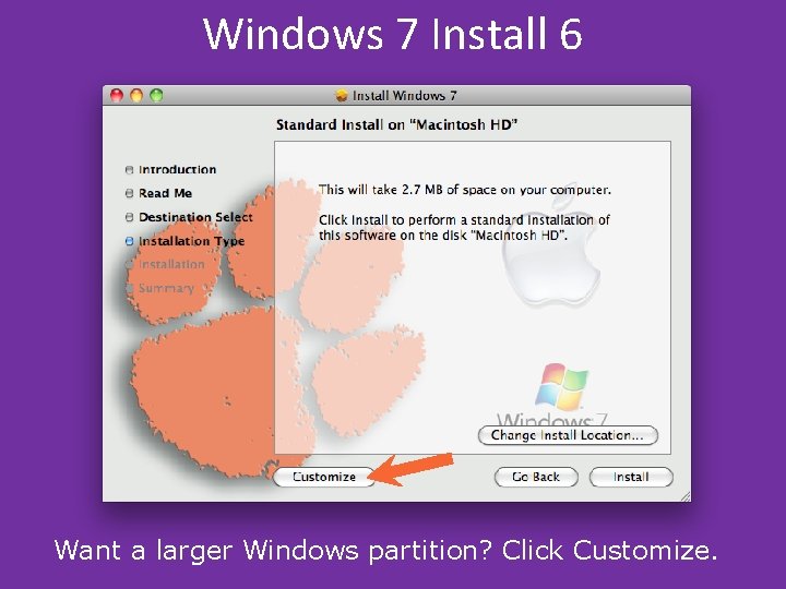 Windows 7 Install 6 Want a larger Windows partition? Click Customize. Windows 7 Install 6 Want a larger Windows partition? Click Customize.
