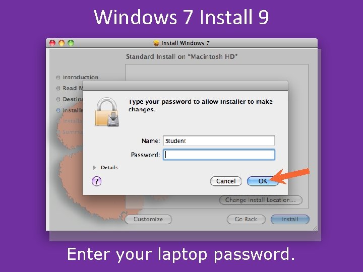 Windows 7 Install 9 Enter your laptop password. Windows 7 Install 9 Enter your laptop password.