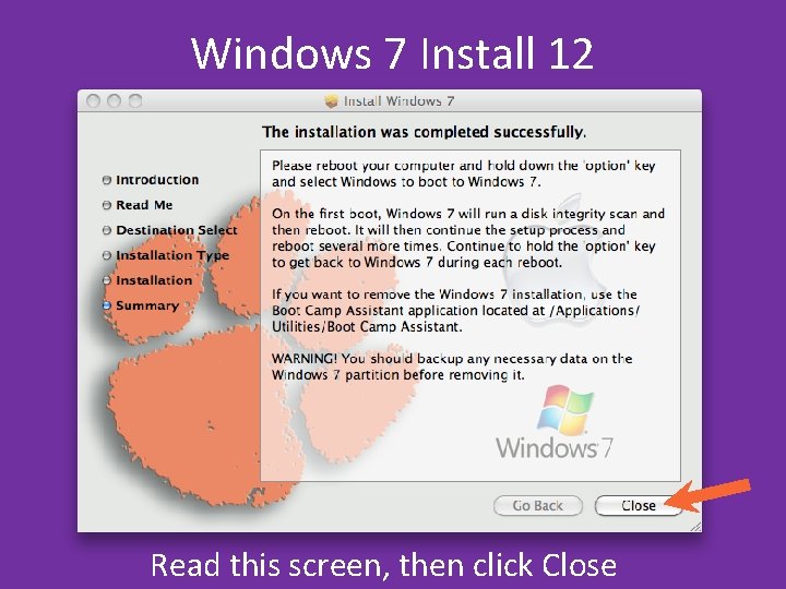 Windows 7 Install 12 Read this screen, then click Close Windows 7 Install 12 Read this screen, then click Close