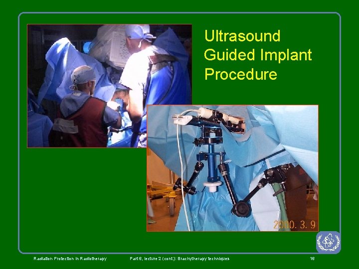 Ultrasound Guided Implant Procedure Radiation Protection in Radiotherapy Part 6, lecture 2 (cont. ):