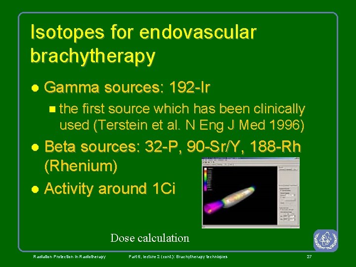 Isotopes for endovascular brachytherapy l Gamma sources: 192 -Ir n the first source which