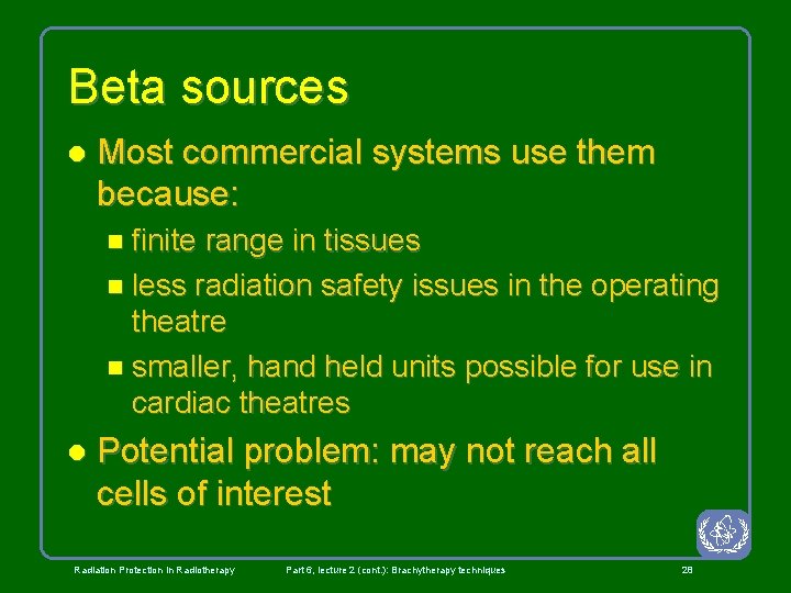 Beta sources l Most commercial systems use them because: n finite range in tissues