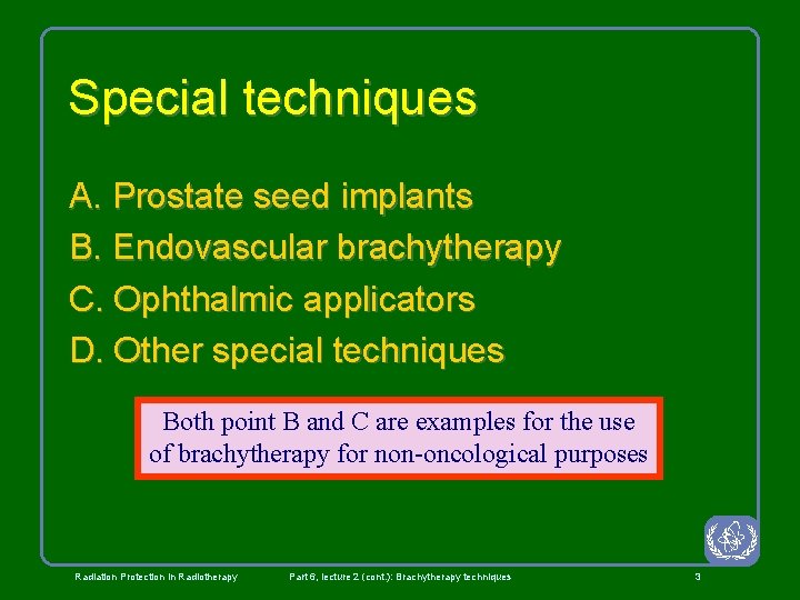 Special techniques A. Prostate seed implants B. Endovascular brachytherapy C. Ophthalmic applicators D. Other