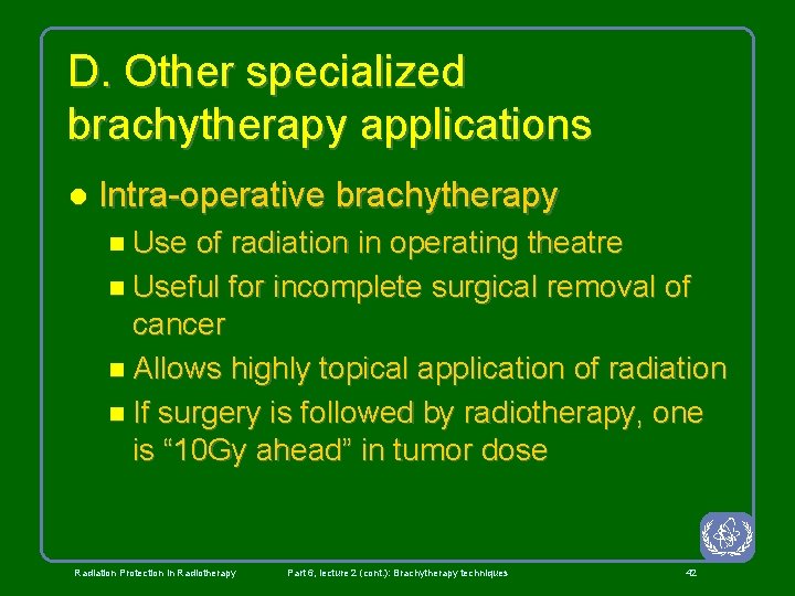 D. Other specialized brachytherapy applications l Intra-operative brachytherapy n Use of radiation in operating