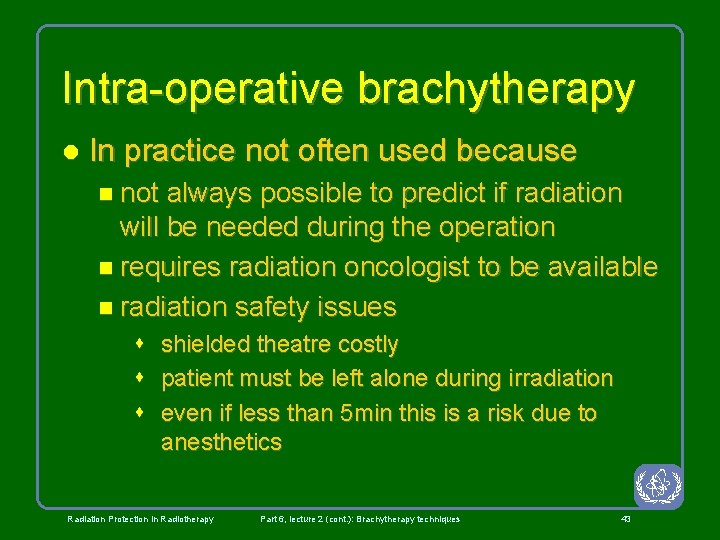 Intra-operative brachytherapy l In practice not often used because n not always possible to