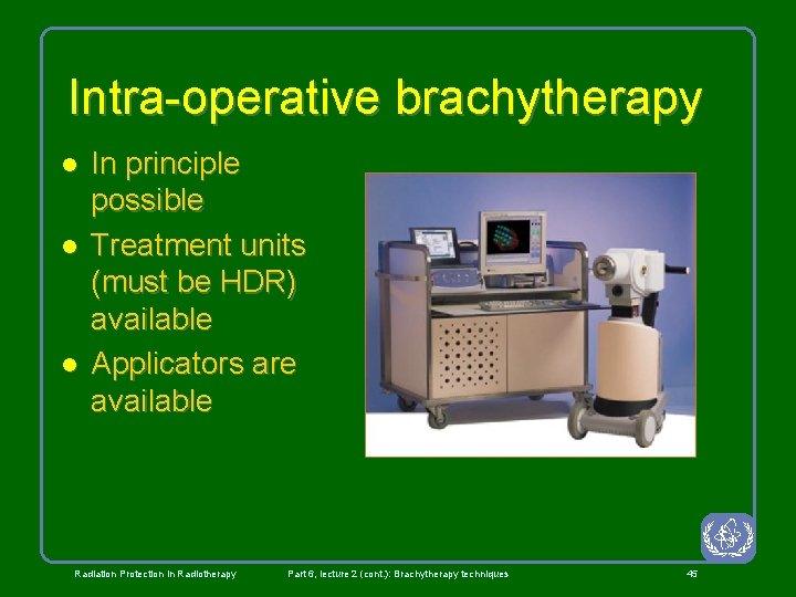 Intra-operative brachytherapy l l l In principle possible Treatment units (must be HDR) available