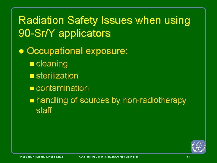 Radiation Safety Issues when using 90 -Sr/Y applicators l Occupational exposure: n cleaning n