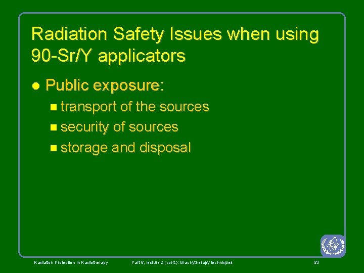 Radiation Safety Issues when using 90 -Sr/Y applicators l Public exposure: n transport of