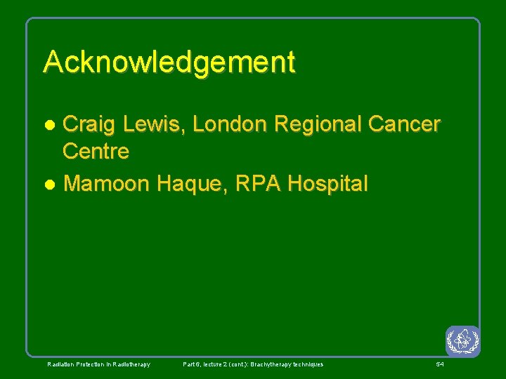 Acknowledgement Craig Lewis, London Regional Cancer Centre l Mamoon Haque, RPA Hospital l Radiation