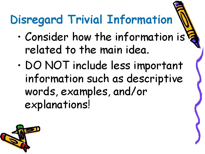 Disregard Trivial Information • Consider how the information is related to the main idea.