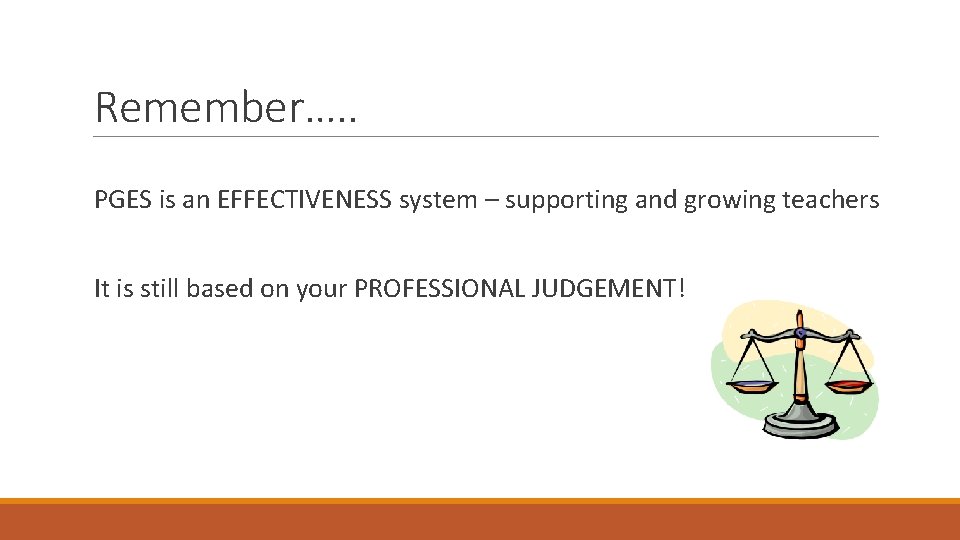 Remember…. . PGES is an EFFECTIVENESS system – supporting and growing teachers It is
